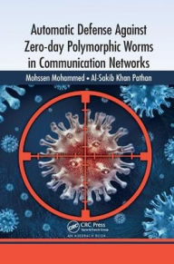 Title: Automatic Defense Against Zero-day Polymorphic Worms in Communication Networks / Edition 1, Author: Mohssen Mohammed