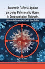 Automatic Defense Against Zero-day Polymorphic Worms in Communication Networks / Edition 1
