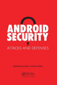 Title: Android Security: Attacks and Defenses / Edition 1, Author: Anmol Misra