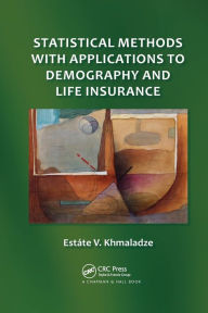 Title: Statistical Methods with Applications to Demography and Life Insurance / Edition 1, Author: Estate V. Khmaladze