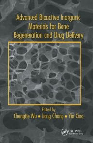 Title: Advanced Bioactive Inorganic Materials for Bone Regeneration and Drug Delivery / Edition 1, Author: Chengtie Wu