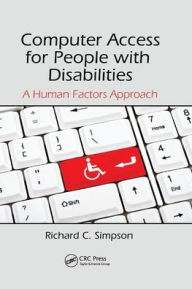 Title: Computer Access for People with Disabilities: A Human Factors Approach / Edition 1, Author: Richard C. Simpson