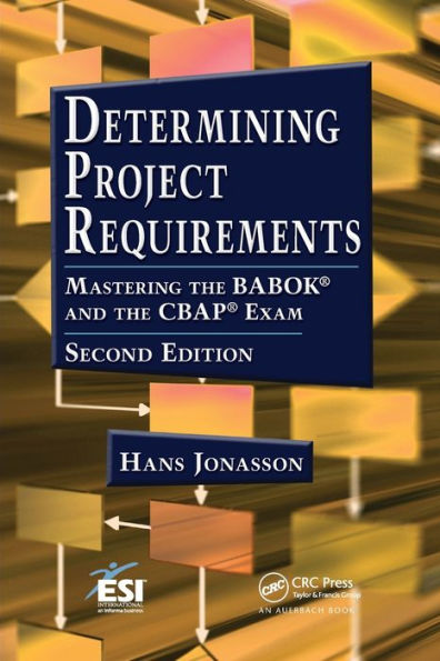 Determining Project Requirements: Mastering the BABOK and the CBAP Exam / Edition 2