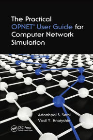 Title: The Practical OPNET User Guide for Computer Network Simulation / Edition 1, Author: Adarshpal S. Sethi