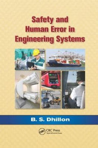 Title: Safety and Human Error in Engineering Systems / Edition 1, Author: B.S. Dhillon