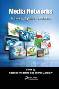 Title: Media Networks: Architectures, Applications, and Standards / Edition 1, Author: Hassnaa Moustafa