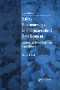 Title: Safety Pharmacology in Pharmaceutical Development: Approval and Post Marketing Surveillance, Second Edition / Edition 2, Author: Shayne C. Gad