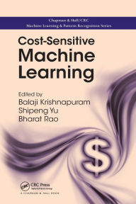 Title: Cost-Sensitive Machine Learning / Edition 1, Author: Balaji Krishnapuram