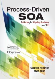 Title: Process-Driven SOA: Patterns for Aligning Business and IT / Edition 1, Author: Carsten Hentrich