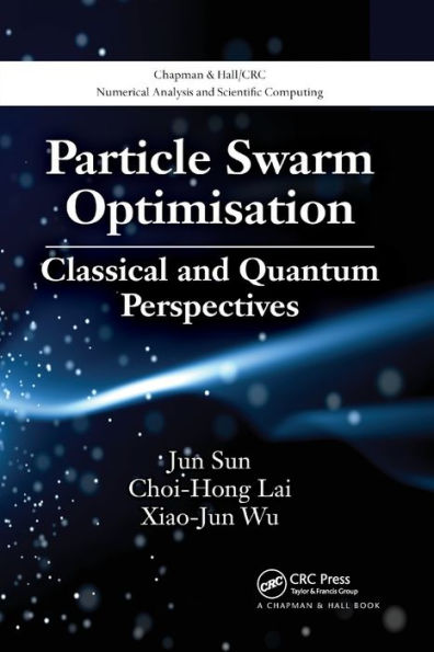 Particle Swarm Optimisation: Classical and Quantum Perspectives / Edition 1