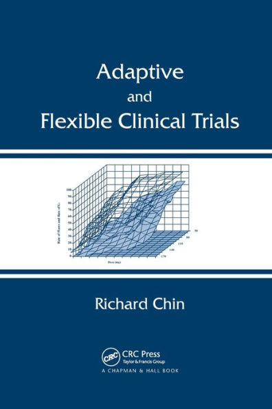 Adaptive and Flexible Clinical Trials / Edition 1