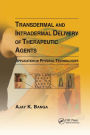 Transdermal and Intradermal Delivery of Therapeutic Agents: Application of Physical Technologies / Edition 1