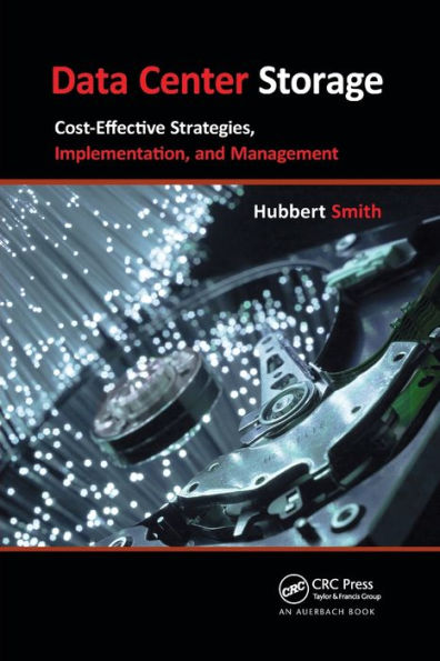 Data Center Storage: Cost-Effective Strategies, Implementation, and Management / Edition 1