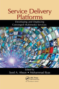 Title: Service Delivery Platforms: Developing and Deploying Converged Multimedia Services / Edition 1, Author: Syed A. Ahson