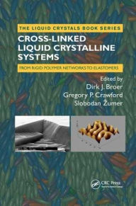 Title: Cross-Linked Liquid Crystalline Systems: From Rigid Polymer Networks to Elastomers / Edition 1, Author: Dirk Broer