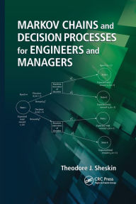 Title: Markov Chains and Decision Processes for Engineers and Managers / Edition 1, Author: Theodore J. Sheskin