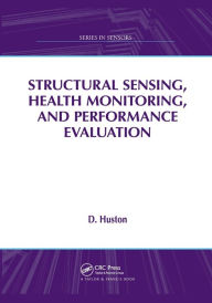 Title: Structural Sensing, Health Monitoring, and Performance Evaluation / Edition 1, Author: D. Huston