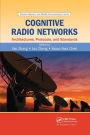 Cognitive Radio Networks: Architectures, Protocols, and Standards / Edition 1