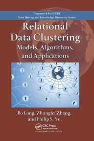 Title: Relational Data Clustering: Models, Algorithms, and Applications, Author: Bo Long