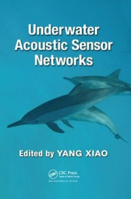 Title: Underwater Acoustic Sensor Networks / Edition 1, Author: Yang Xiao