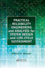 Title: Practical Reliability Engineering and Analysis for System Design and Life-Cycle Sustainment / Edition 1, Author: William Wessels