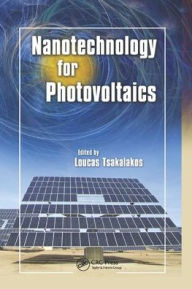 Title: Nanotechnology for Photovoltaics / Edition 1, Author: Loucas Tsakalakos