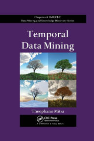 Title: Temporal Data Mining / Edition 1, Author: Theophano Mitsa