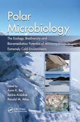 Polar Microbiology: The Ecology, Biodiversity and Bioremediation Potential of Microorganisms in Extremely Cold Environments / Edition 1