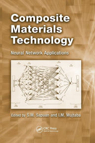 Title: Composite Materials Technology: Neural Network Applications / Edition 1, Author: S.M. Sapuan