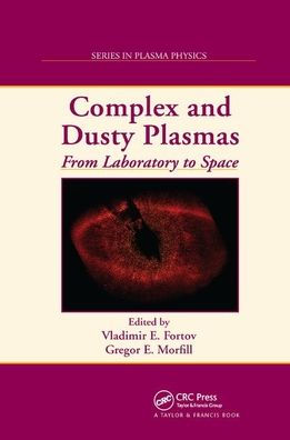 Complex and Dusty Plasmas: From Laboratory to Space / Edition 1