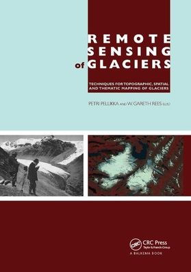 Remote Sensing of Glaciers: Techniques for Topographic, Spatial and Thematic Mapping of Glaciers / Edition 1