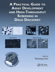 Title: A Practical Guide to Assay Development and High-Throughput Screening in Drug Discovery / Edition 1, Author: Taosheng Chen