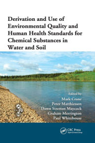 Title: Derivation and Use of Environmental Quality and Human Health Standards for Chemical Substances in Water and Soil / Edition 1, Author: Mark Crane