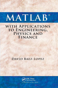 Title: MATLAB with Applications to Engineering, Physics and Finance / Edition 1, Author: David Baez-Lopez