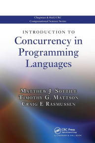 Title: Introduction to Concurrency in Programming Languages / Edition 1, Author: Matthew J. Sottile