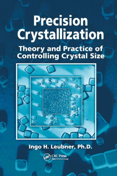 Precision Crystallization: Theory and Practice of Controlling Crystal Size / Edition 1
