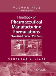 Title: Handbook of Pharmaceutical Manufacturing Formulations: Over-the-Counter Products / Edition 2, Author: Sarfaraz K. Niazi