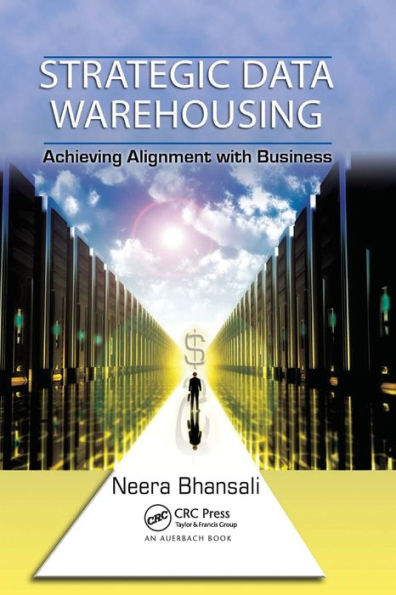 Strategic Data Warehousing: Achieving Alignment with Business / Edition 1