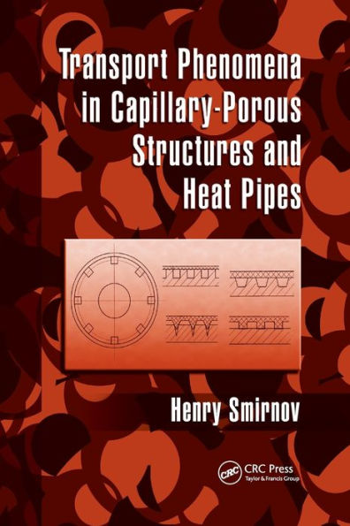 Transport Phenomena in Capillary-Porous Structures and Heat Pipes / Edition 1