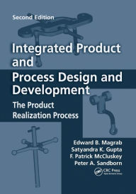 Title: Integrated Product and Process Design and Development: The Product Realization Process, Second Edition / Edition 2, Author: Edward B. Magrab