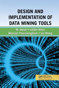 Title: Design and Implementation of Data Mining Tools / Edition 1, Author: Bhavani Thuraisingham