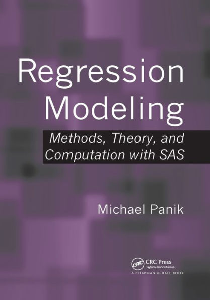 Regression Modeling: Methods, Theory, and Computation with SAS / Edition 1