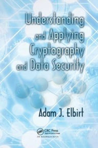 Title: Understanding and Applying Cryptography and Data Security / Edition 1, Author: Adam J. Elbirt