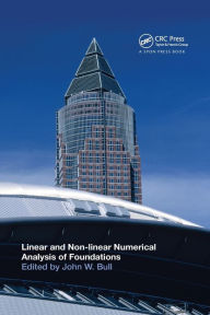 Title: Linear and Non-linear Numerical Analysis of Foundations / Edition 1, Author: John W. Bull