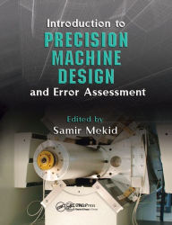 Title: Introduction to Precision Machine Design and Error Assessment / Edition 1, Author: Samir Mekid