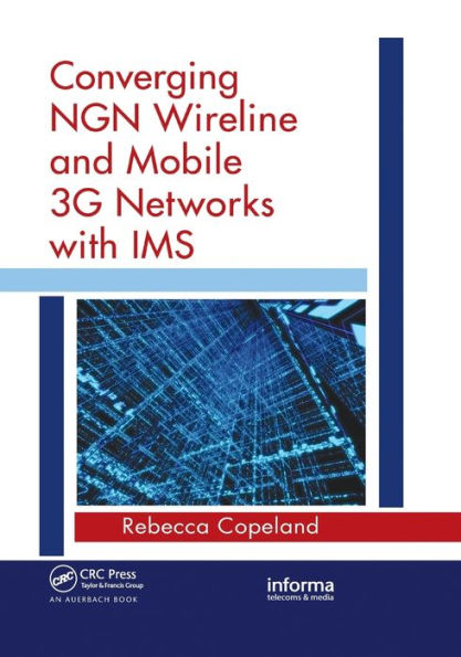 Converging NGN Wireline and Mobile 3G Networks with IMS: Converging NGN and 3G Mobile / Edition 1