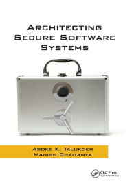 Title: Architecting Secure Software Systems / Edition 1, Author: Asoke K. Talukder