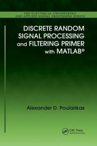 Title: Discrete Random Signal Processing and Filtering Primer with MATLAB / Edition 1, Author: Alexander D. Poularikas