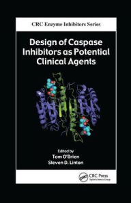 Title: Design of Caspase Inhibitors as Potential Clinical Agents / Edition 1, Author: Tom O'Brien