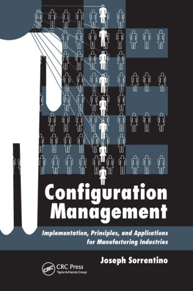 Configuration Management: Implementation, Principles, and Applications for Manufacturing Industries / Edition 1